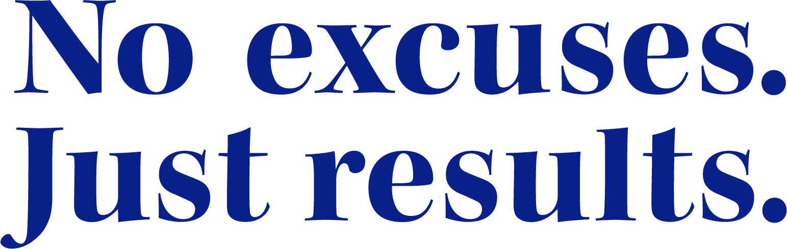 No Excuses Just Results